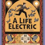 A Life Electric: The Story of Nikola Tesla by Azadeh Westergaard & Júlia Sardà