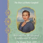 Across the Wide and Lonesome Prairie: The Oregon Trail Diary of Hattie Campbell, 1847 (Dear America Series) by Kristiana Gregory