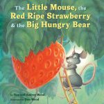The Little Mouse, the Red Ripe Strawberry, and the Big Hungry Bear by Don & Audrey Wood