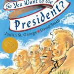 So You Want To Be President by Judith St. George & David Small
