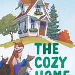 The Cozy Home by Ame Dyckman & Mark Teague