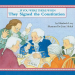 If You Were There When They Signed the Constitution by Elizabeth Levy